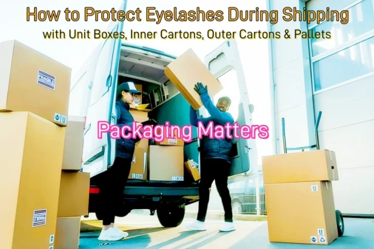 Packaging-Matters-How -to -Protect -Eyelashes -During -Shipping- with- Unit -Boxes-Inner -Cartons-Outer -Cartons-Pallets